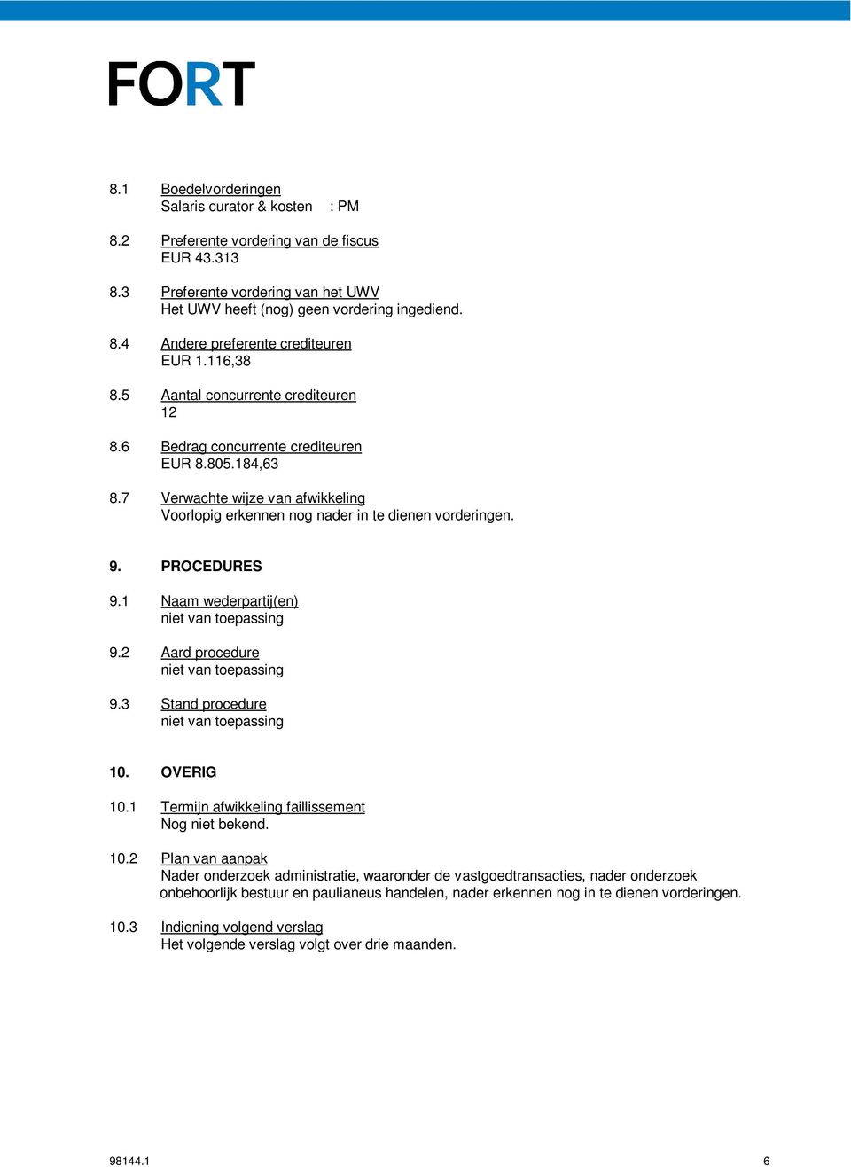 PROCEDURES 9.1 Naam wederpartij(en) 9.2 Aard procedure 9.3 Stand procedure 10.