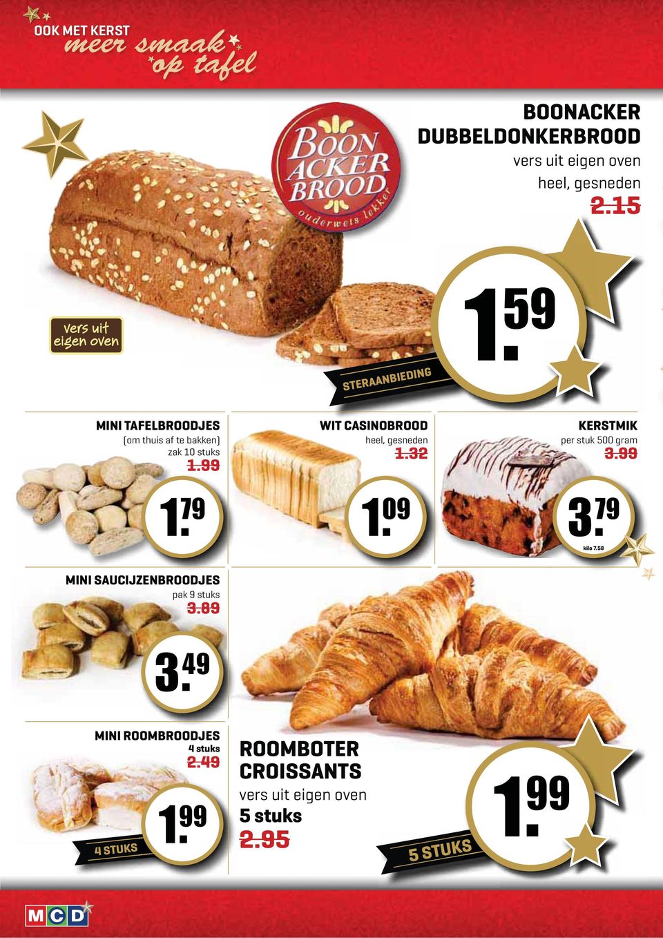 WIT CASINOBROOD heel, gesneden 1.32 KERSTMIK per stuk 3. 1. 79 1. 09 3. 79 kilo 7.