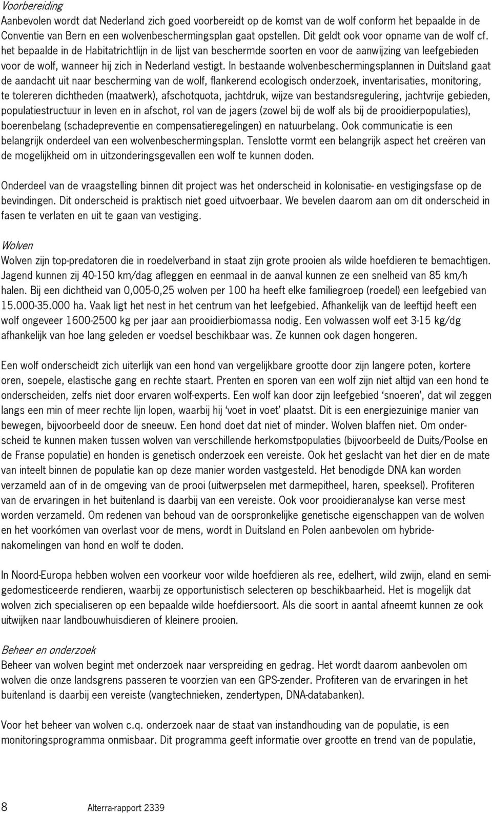 het bepaalde in de Habitatrichtlijn in de lijst van beschermde soorten en voor de aanwijzing van leefgebieden voor de wolf, wanneer hij zich in Nederland vestigt.