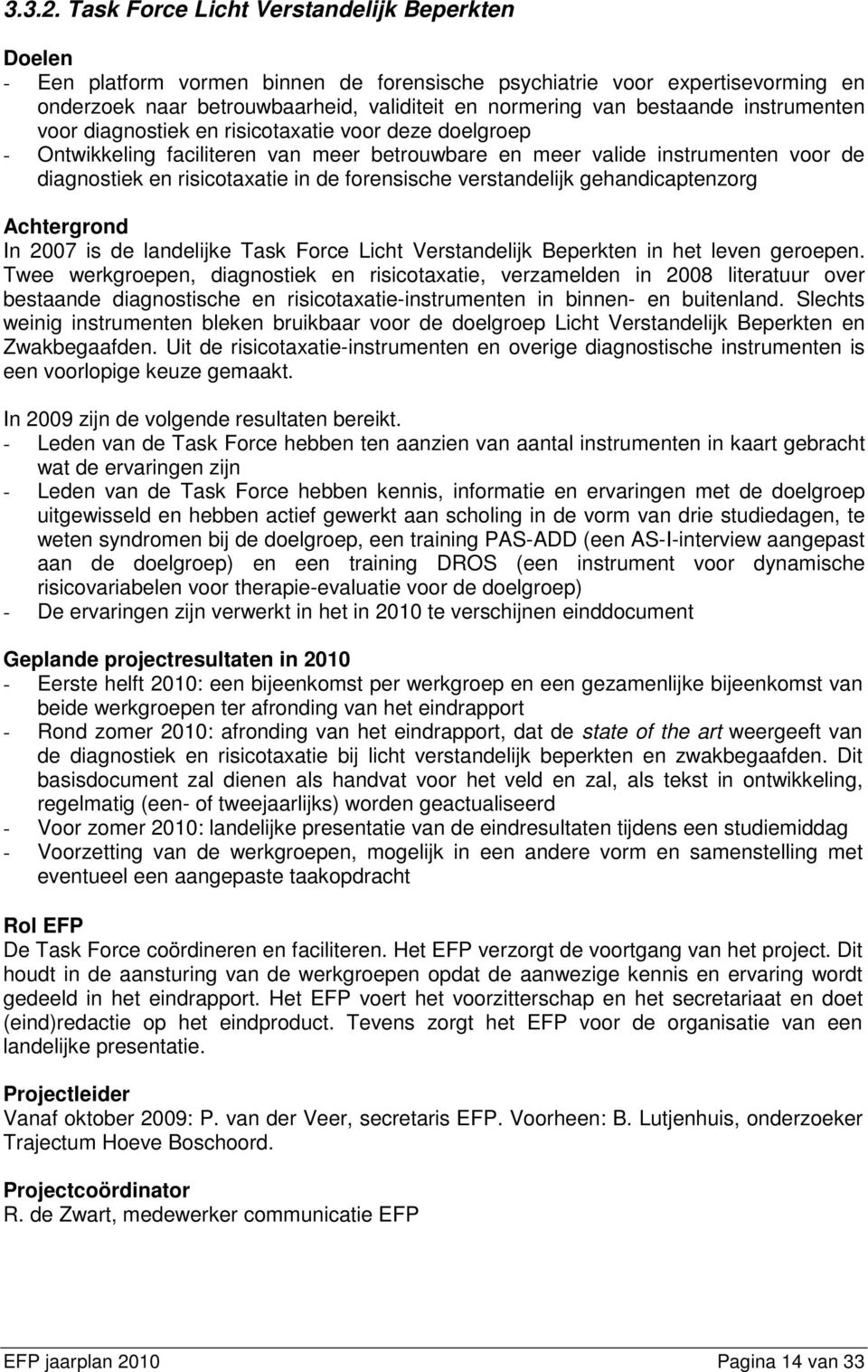 instrumenten voor diagnostiek en risicotaxatie voor deze doelgroep - Ontwikkeling faciliteren van meer betrouwbare en meer valide instrumenten voor de diagnostiek en risicotaxatie in de forensische