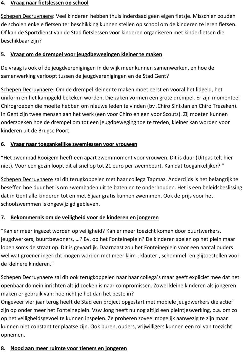 Of kan de Sportdienst van de Stad fietslessen voor kinderen organiseren met kinderfietsen die beschikbaar zijn? 5.