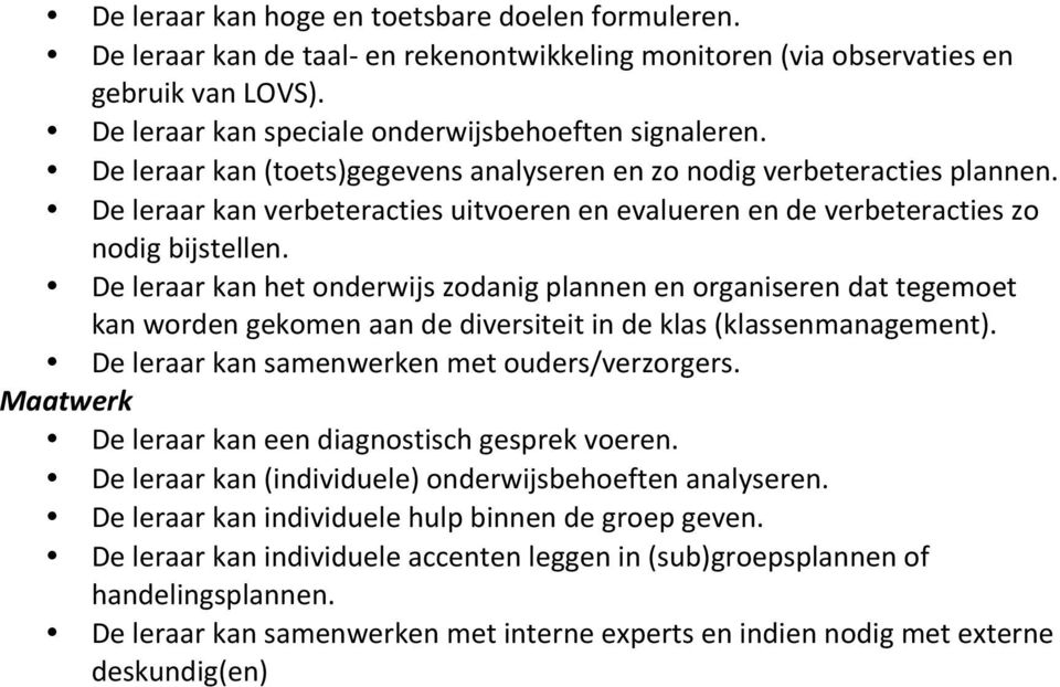 De leraar kan het onderwijs zodanig plannen en organiseren dat tegemoet kan worden gekomen aan de diversiteit in de klas (klassenmanagement). De leraar kan samenwerken met ouders/verzorgers.