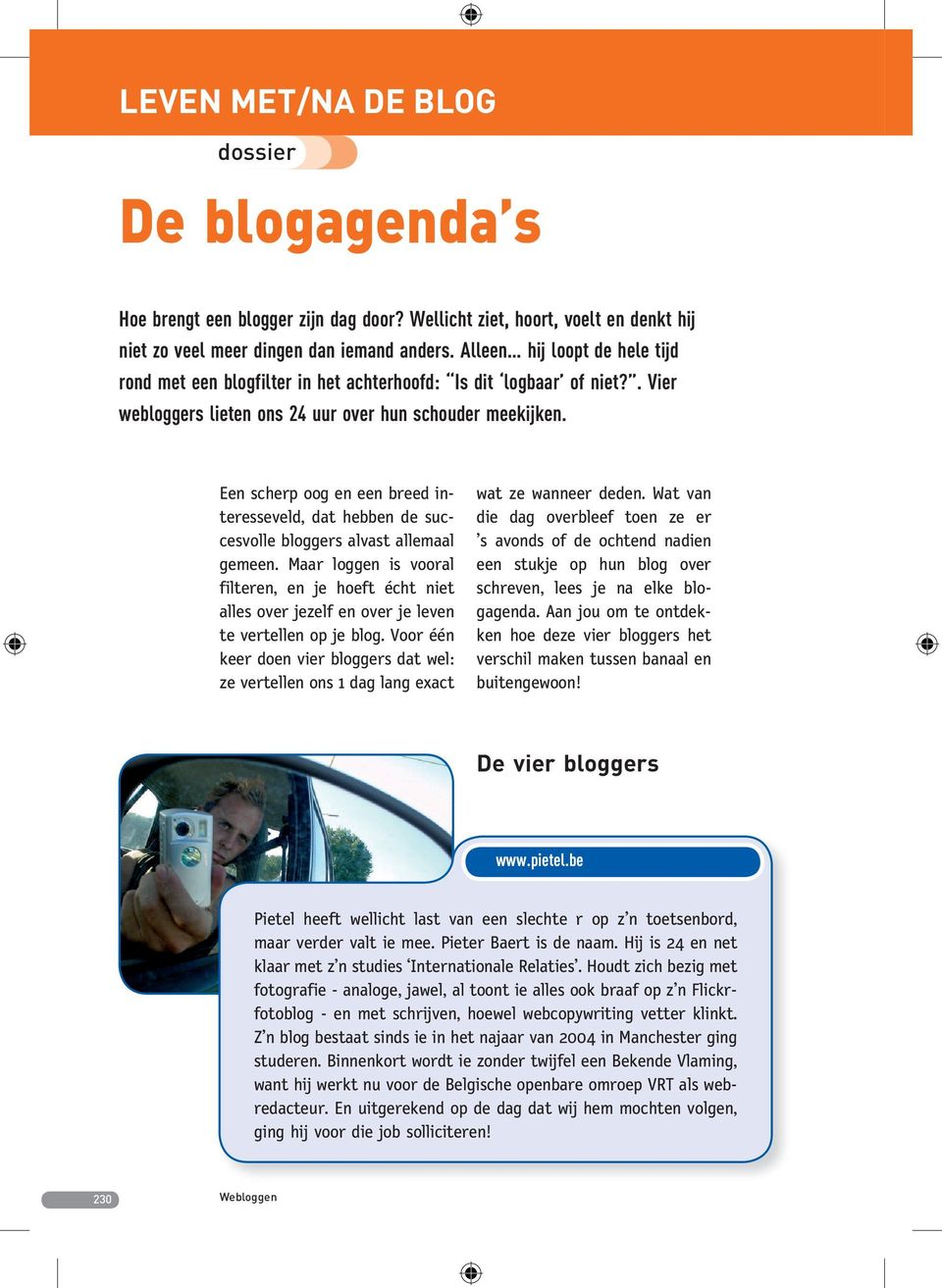 Een scherp oog en een breed interesseveld, dat hebben de succesvolle bloggers alvast allemaal gemeen.