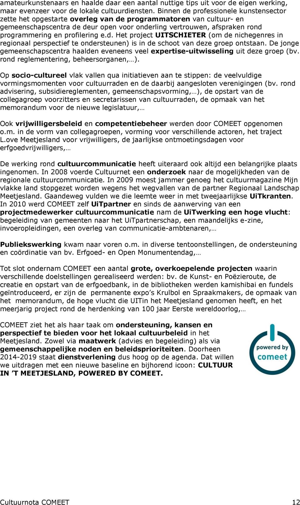 profilering e.d. Het project UITSCHIETER (om de nichegenres in regionaal perspectief te ondersteunen) is in de schoot van deze groep ontstaan.