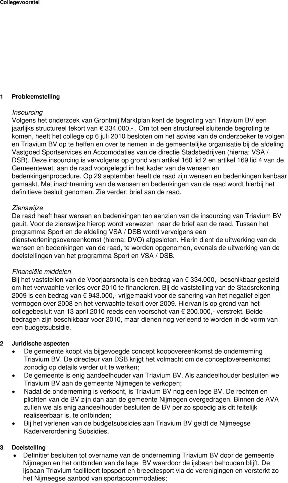 gemeentelijke organisatie bij de afdeling Vastgoed Sportservices en Accomodaties van de directie Stadsbedrijven (hierna: VSA / DSB).