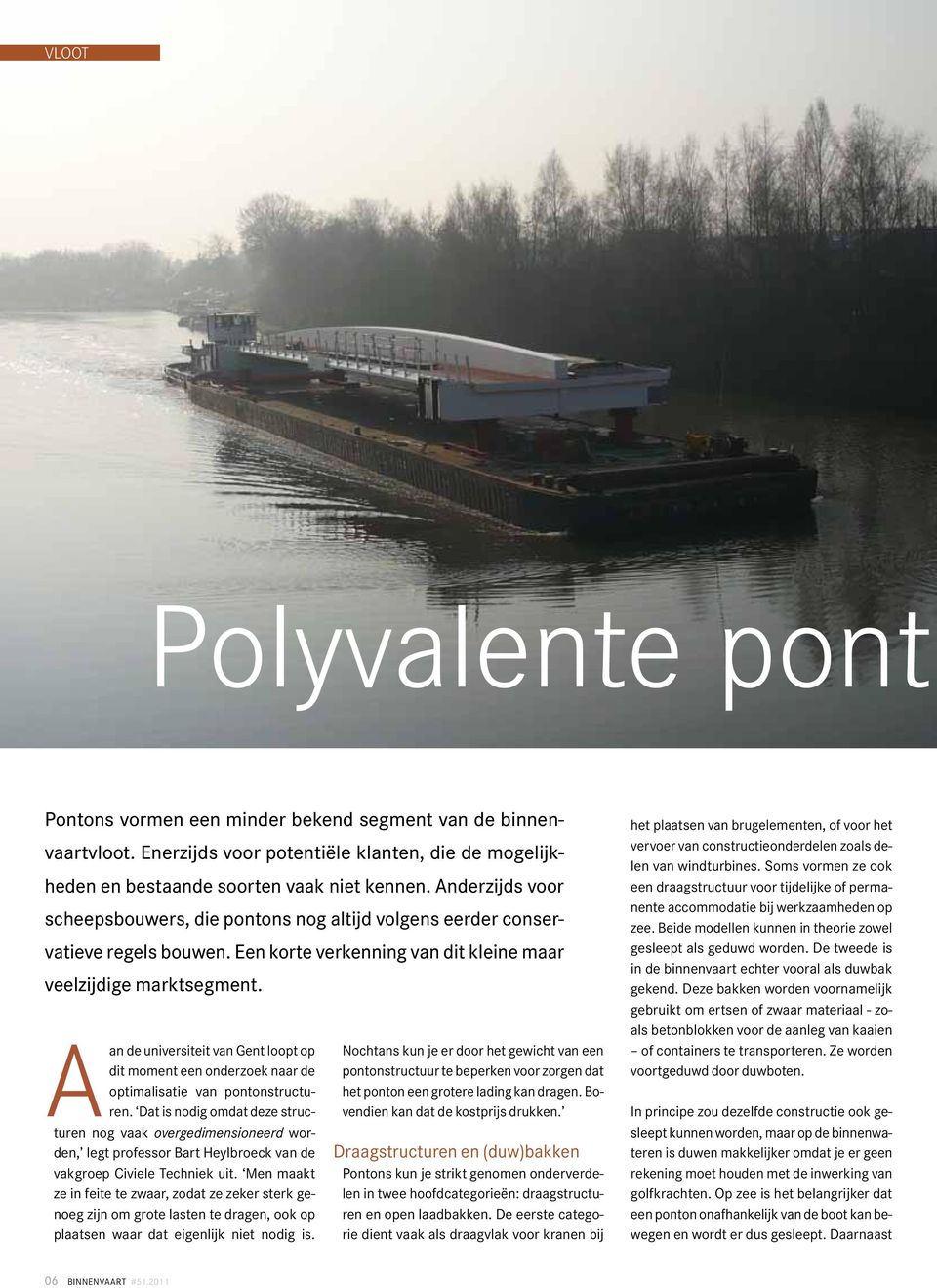 Aan de universiteit van Gent loopt op dit moment een onderzoek naar de optimalisatie van pontonstructuren.