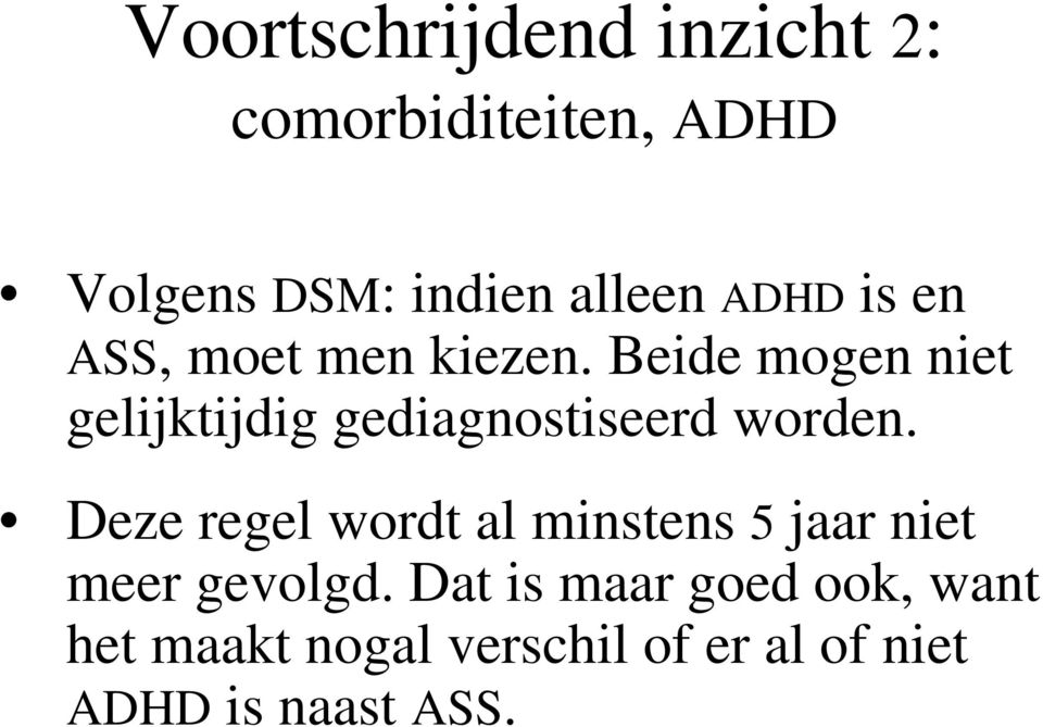 Beide mogen niet gelijktijdig gediagnostiseerd worden.