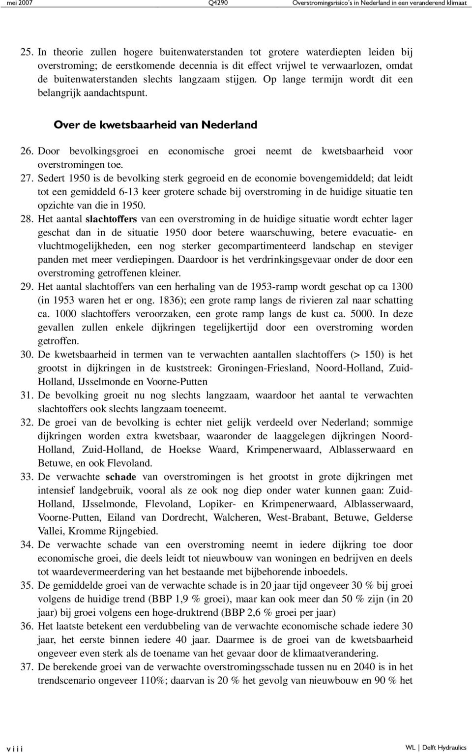 langzaam stijgen. Op lange termijn wordt dit een belangrijk aandachtspunt. Over de kwetsbaarheid van Nederland 26.