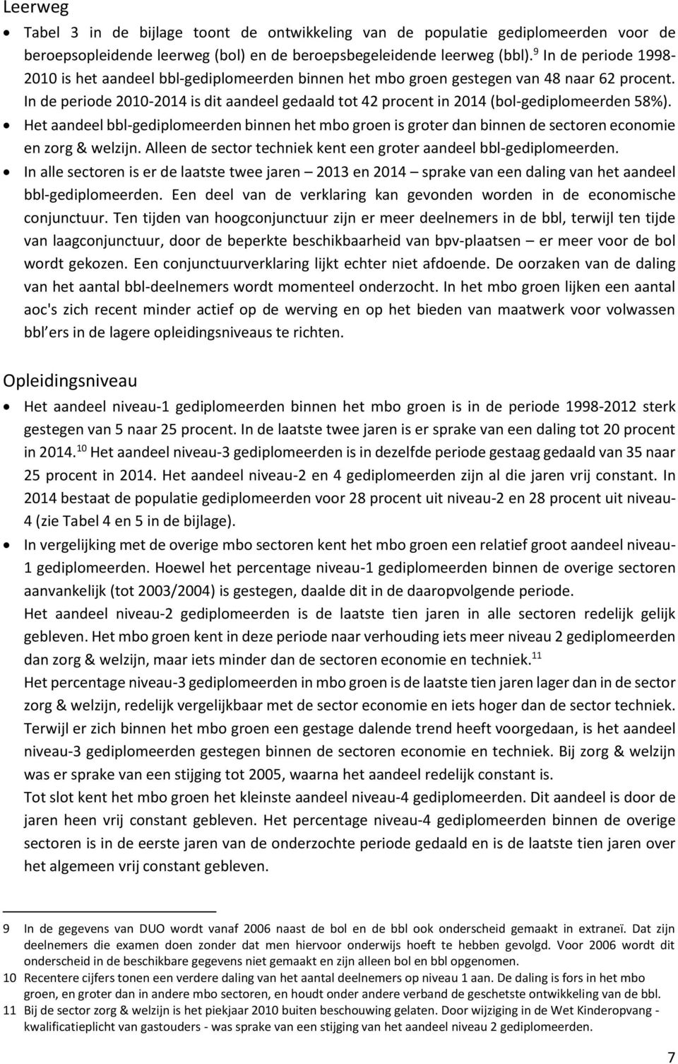 In de periode 2010-2014 is dit aandeel gedaald tot 42 procent in 2014 (bol-gediplomeerden 58%).