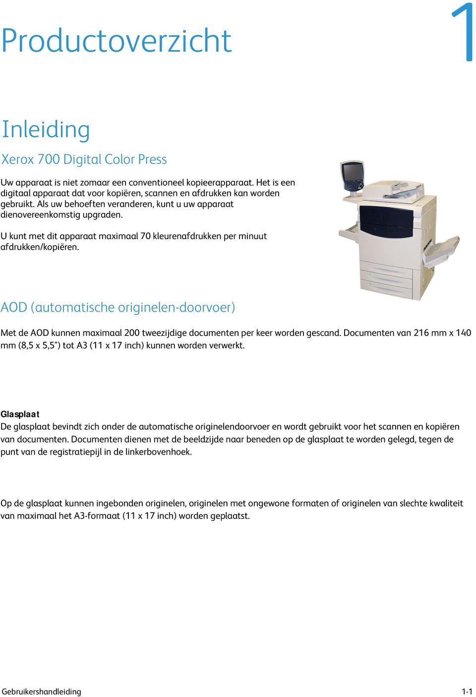 AOD (automatische originelen-doorvoer) Met de AOD kunnen maximaal 200 tweezijdige documenten per keer worden gescand.