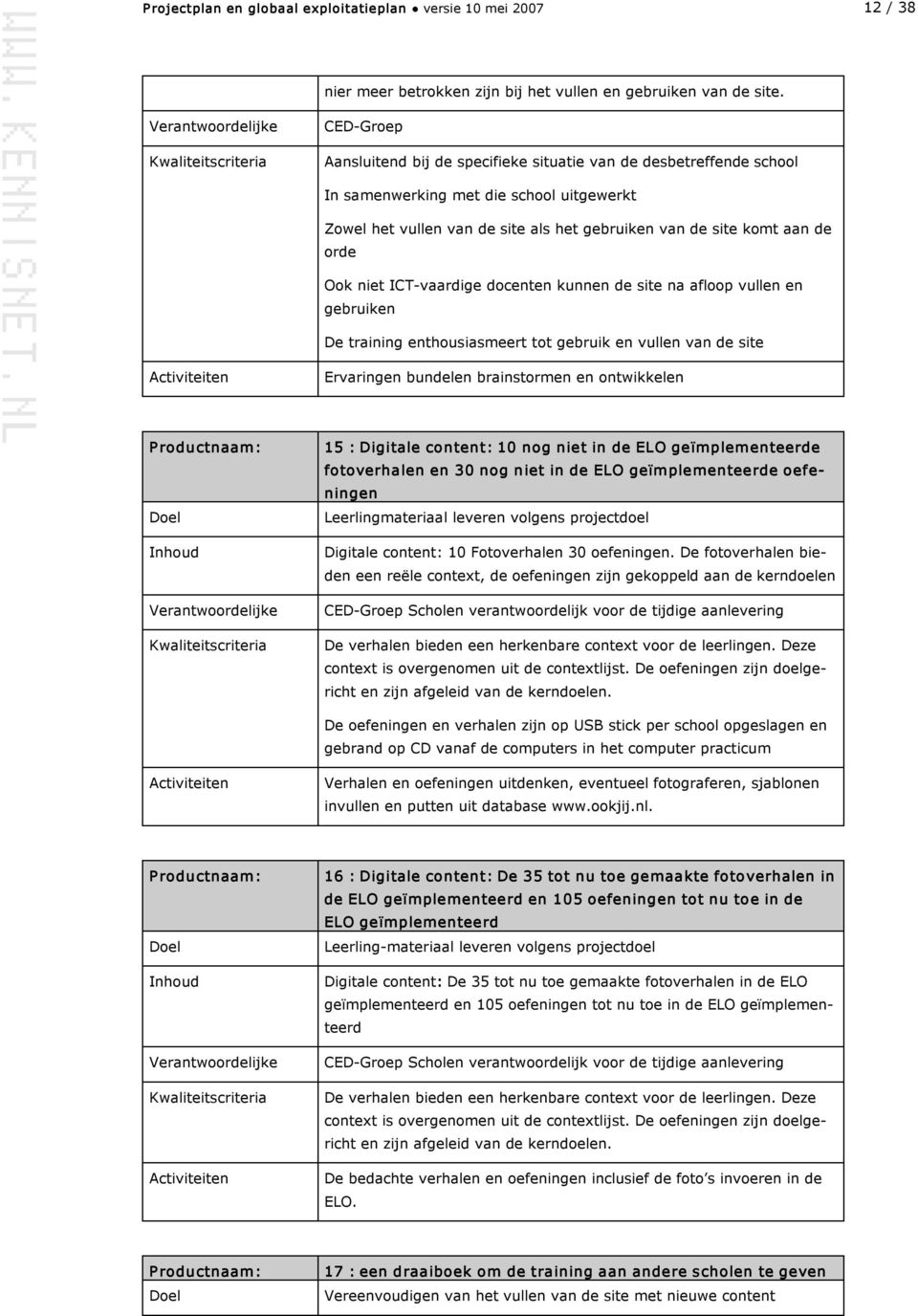 niet ICT vaardige docenten kunnen de site na afloop vullen en gebruiken De training enthousiasmeert tot gebruik en vullen van de site Ervaringen bundelen brainstormen en ontwikkelen 15 : Digitale