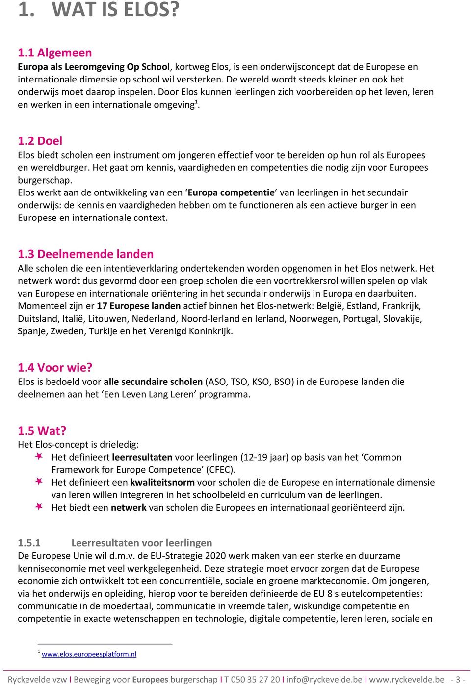 1.2 Doel Elos biedt scholen een instrument om jongeren effectief voor te bereiden op hun rol als Europees en wereldburger.