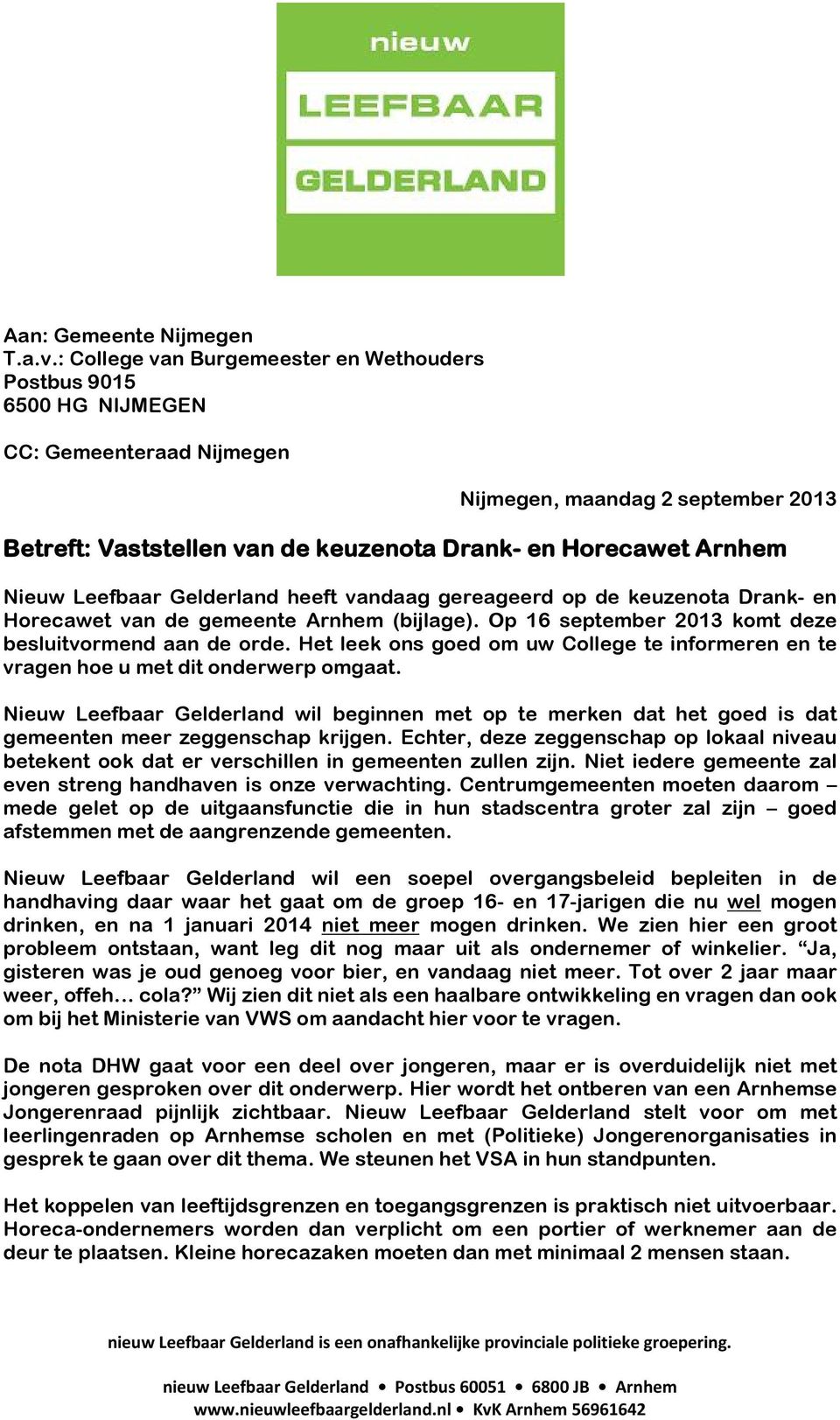 Nieuw Leefbaar Gelderland heeft vandaag gereageerd op de keuzenota Drank- en Horecawet van de gemeente Arnhem (bijlage). Op 16 september 2013 komt deze besluitvormend aan de orde.