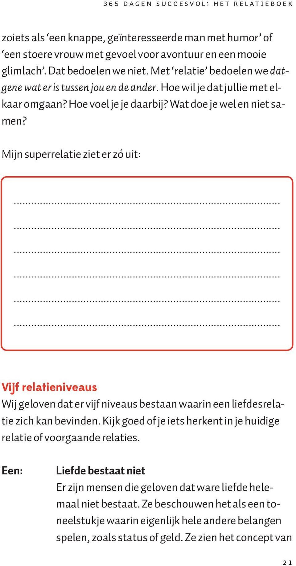 Mijn superrelatie ziet er zó uit: Vijf relatieniveaus Wij geloven dat er vijf niveaus bestaan waarin een liefdesrelatie zich kan bevinden.