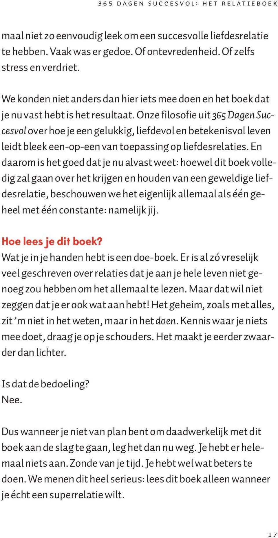 Onze filosofie uit 365 Dagen Succesvol over hoe je een gelukkig, liefdevol en betekenisvol leven leidt bleek een-op-een van toepassing op liefdesrelaties.