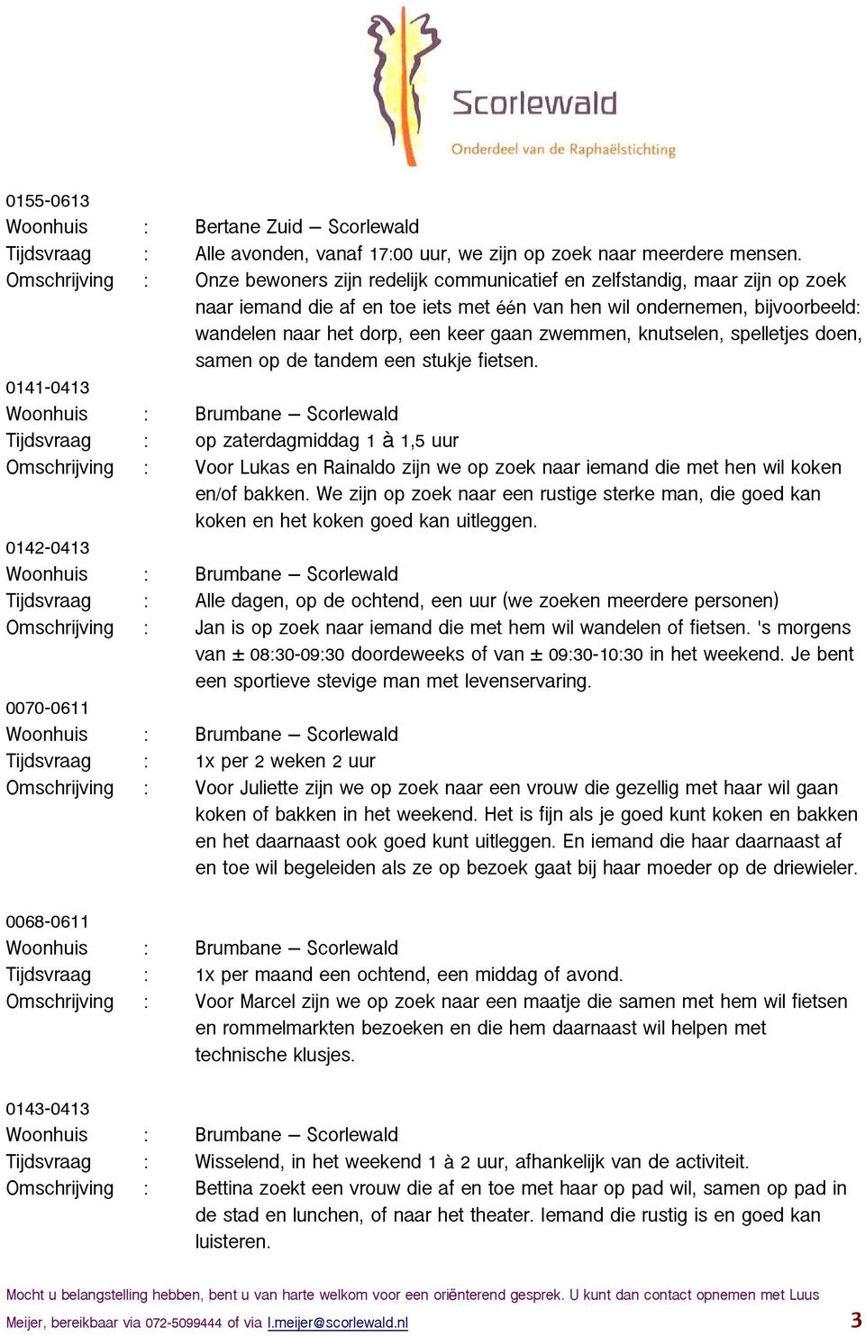 keer gaan zwemmen, knutselen, spelletjes doen, samen op de tandem een stukje fietsen.