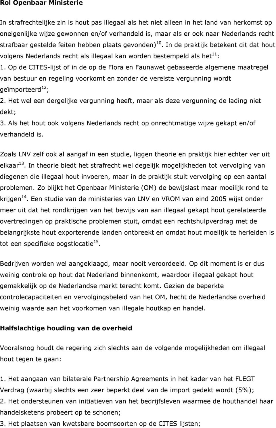 Op de CITES-lijst of in de op de Flora en Faunawet gebaseerde algemene maatregel van bestuur en regeling voorkomt en zonder de vereiste vergunning wordt geïmporteerd 12 ; 2.