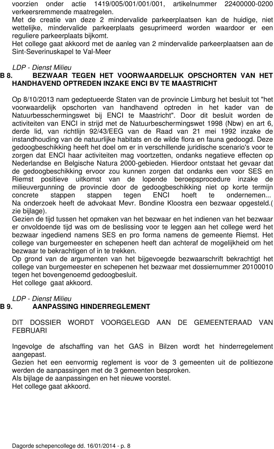 Het college gaat akkoord met de aanleg van 2 mindervalide parkeerplaatsen aan de Sint-Severinuskapel te Val-Meer LDP - Dienst Milieu B 8.