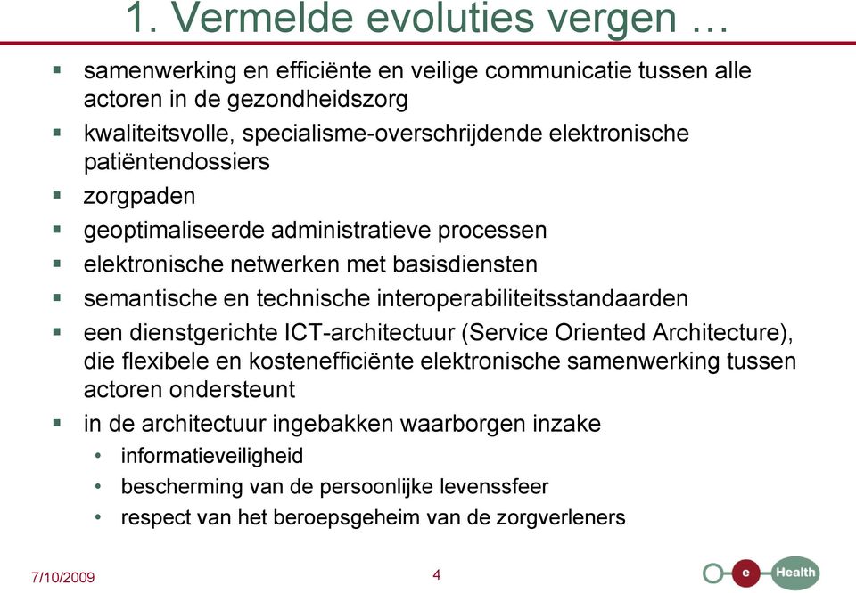 interoperabiliteitsstandaarden een dienstgerichte ICT-architectuur (Service Oriented Architecture), die flexibele en kostenefficiënte elektronische samenwerking tussen