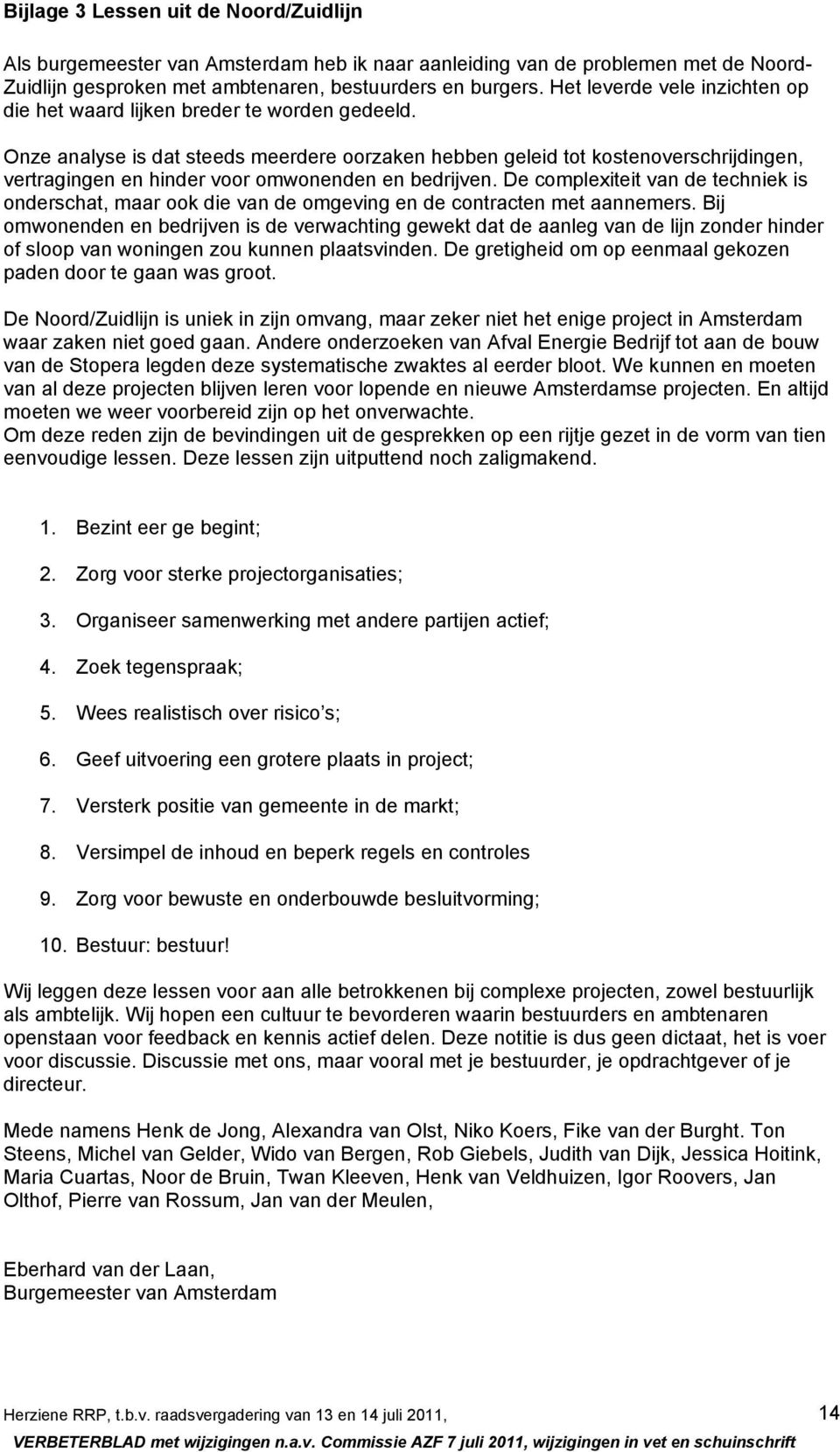 Onze analyse is dat steeds meerdere oorzaken hebben geleid tot kostenoverschrijdingen, vertragingen en hinder voor omwonenden en bedrijven.