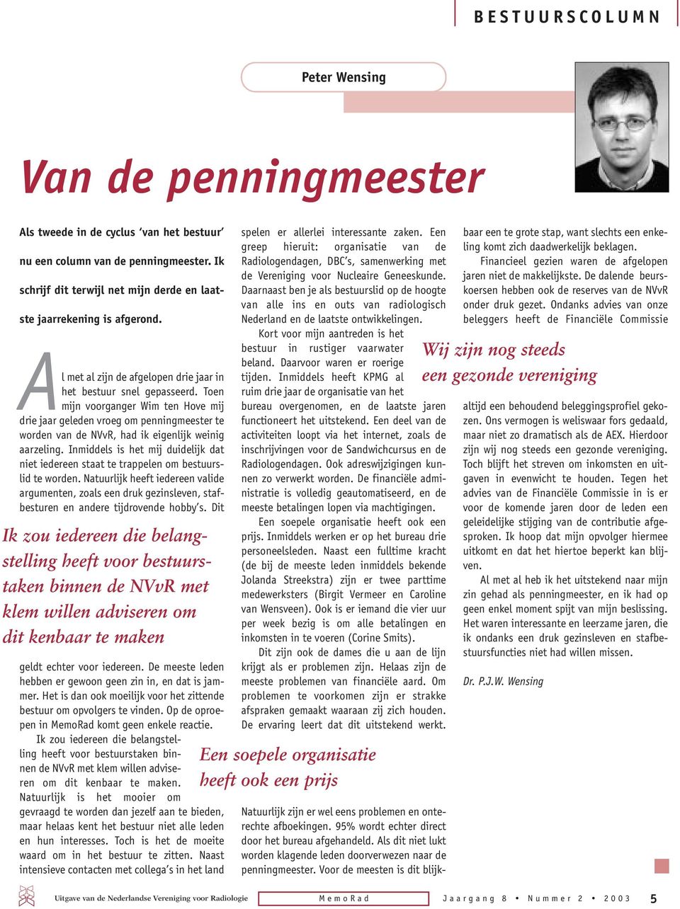 Toen mijn voorganger Wim ten Hove mij drie jaar geleden vroeg om penningmeester te worden van de NVvR, had ik eigenlijk weinig aarzeling.