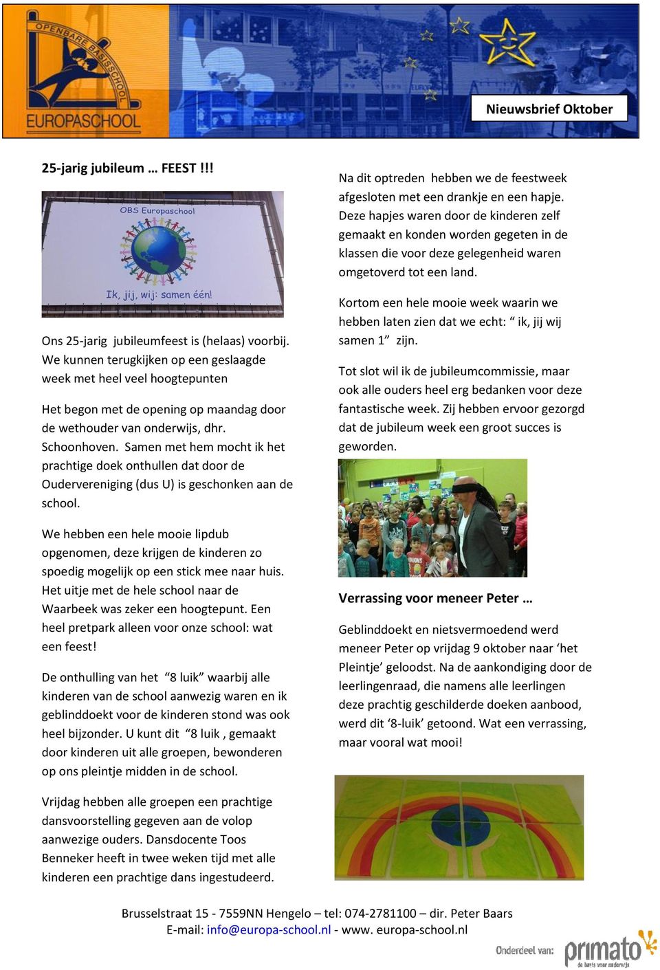 Samen met hem mocht ik het prachtige doek onthullen dat door de Oudervereniging (dus U) is geschonken aan de school.