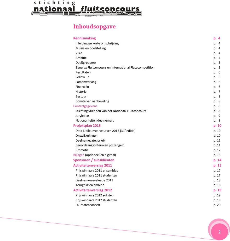 8 Juryleden p. 9 Nationaliteiten deelnemers p. 9 Projektplan 2015 p. 10 Data jubileumconcoursen 2015 (31 e editie) p. 10 Ontwikkelingen p. 10 Deelnamecategorieën p.