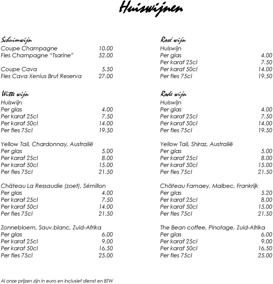 00 Per karaf 25cl 7.50 Per karaf 50cl 14.00 Per fles 75cl 21.50 Zonnebloem, Sauv.blanc, Zuid-Afrika Per glas 6.00 Per karaf 25cl 9.00 Per karaf 50cl 16.50 Per fles 75cl 25.
