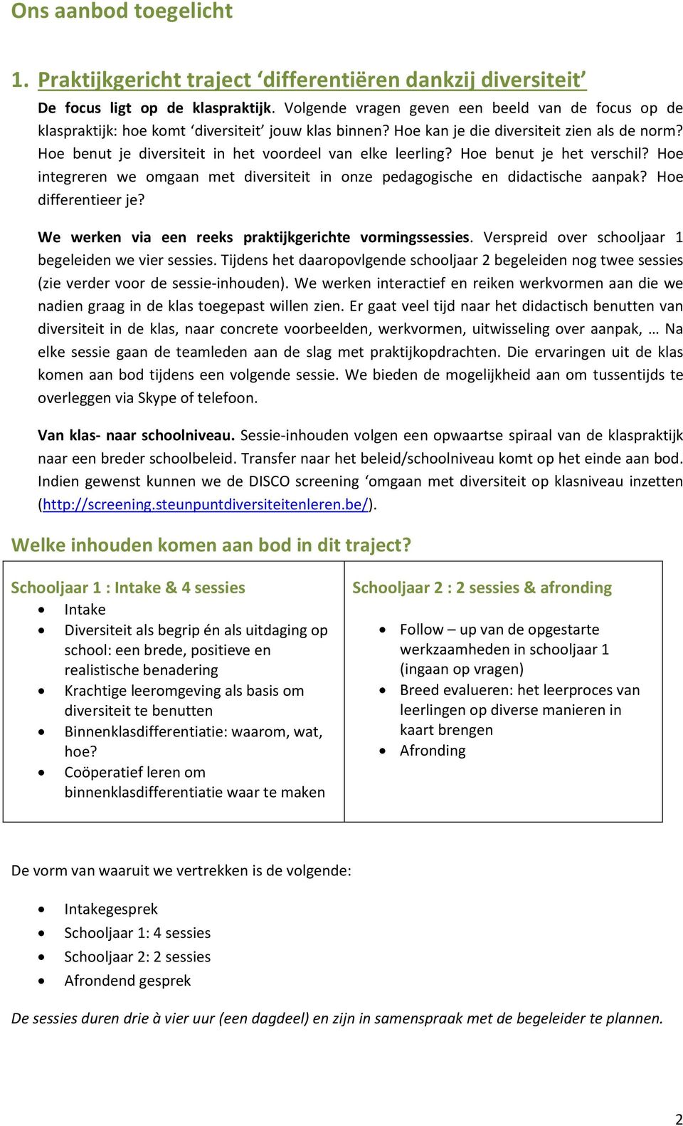 Hoe benut je diversiteit in het voordeel van elke leerling? Hoe benut je het verschil? Hoe integreren we omgaan met diversiteit in onze pedagogische en didactische aanpak? Hoe differentieer je?