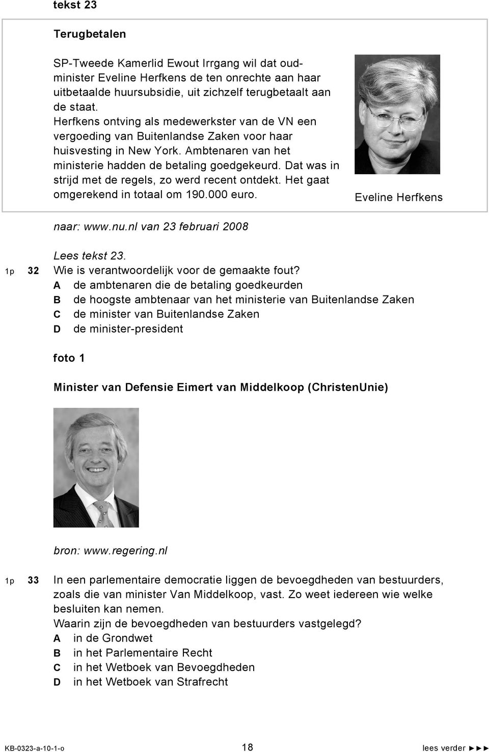 Dat was in strijd met de regels, zo werd recent ontdekt. Het gaat omgerekend in totaal om 190.000 euro. Eveline Herfkens naar: www.nu.nl van 23 februari 2008 Lees tekst 23.