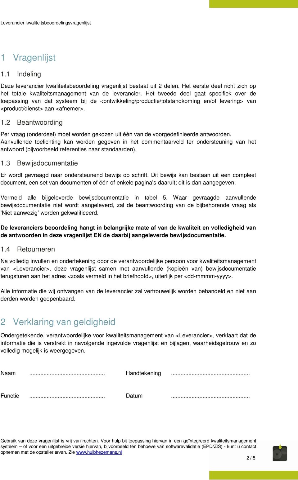 2 Beantwoording Per vraag (onderdeel) moet worden gekozen uit één van de voorgedefinieerde antwoorden.