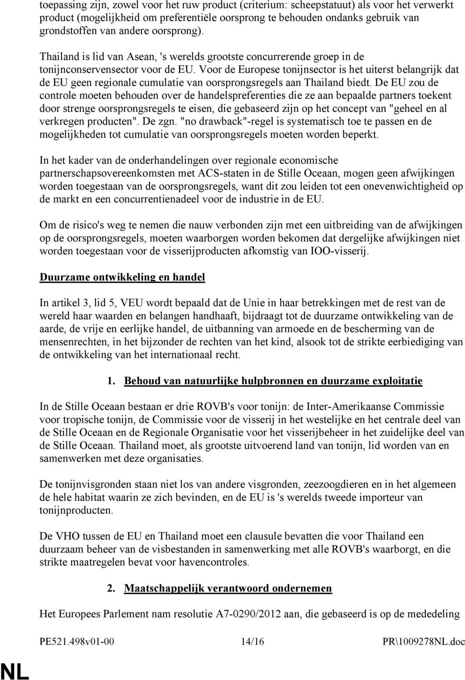 Voor de Europese tonijnsector is het uiterst belangrijk dat de EU geen regionale cumulatie van oorsprongsregels aan Thailand biedt.