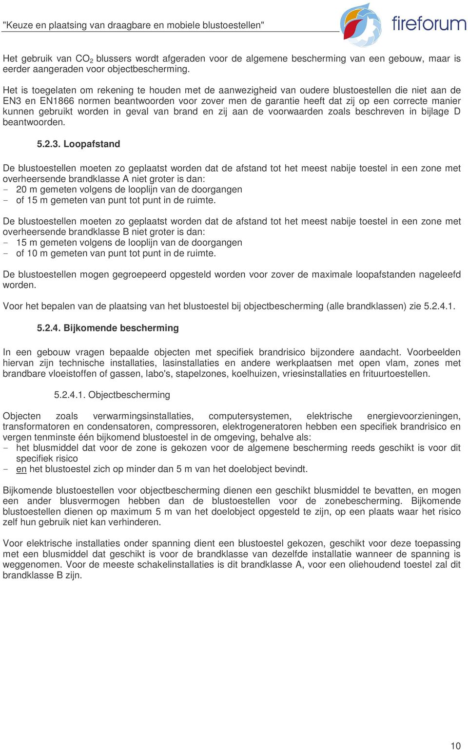 kunnen gebruikt worden in geval van brand en zij aan de voorwaarden zoals beschreven in bijlage D beantwoorden. 5.2.3.