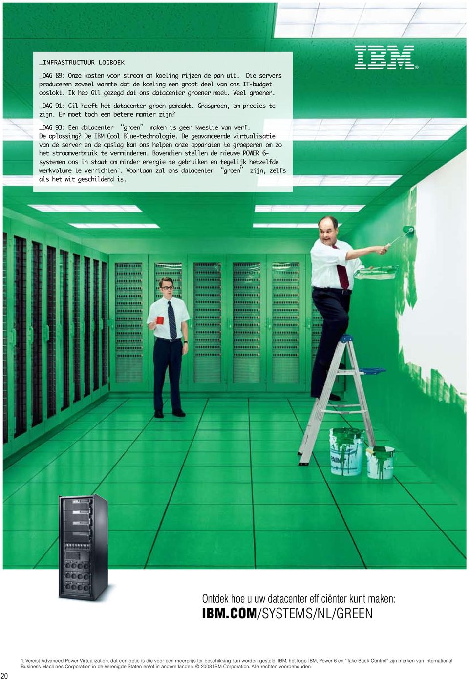 _DAG 93: Een datacenter groen maken is geen kwestie van verf. De oplossing? De IBM Cool Blue-technologie.