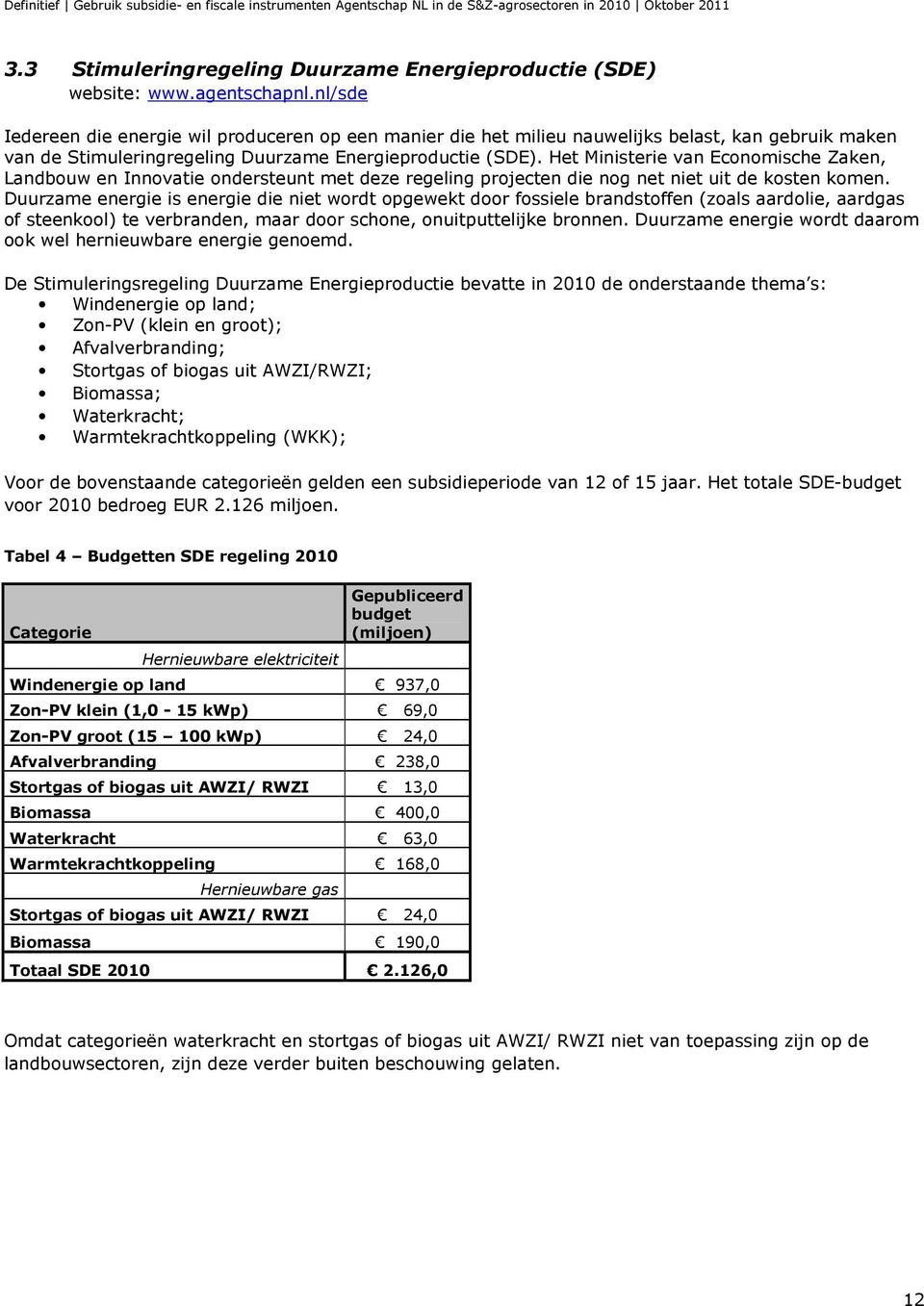 Het Ministerie van Economische Zaken, Landbouw en Innovatie ondersteunt met deze regeling projecten die nog net niet uit de kosten komen.