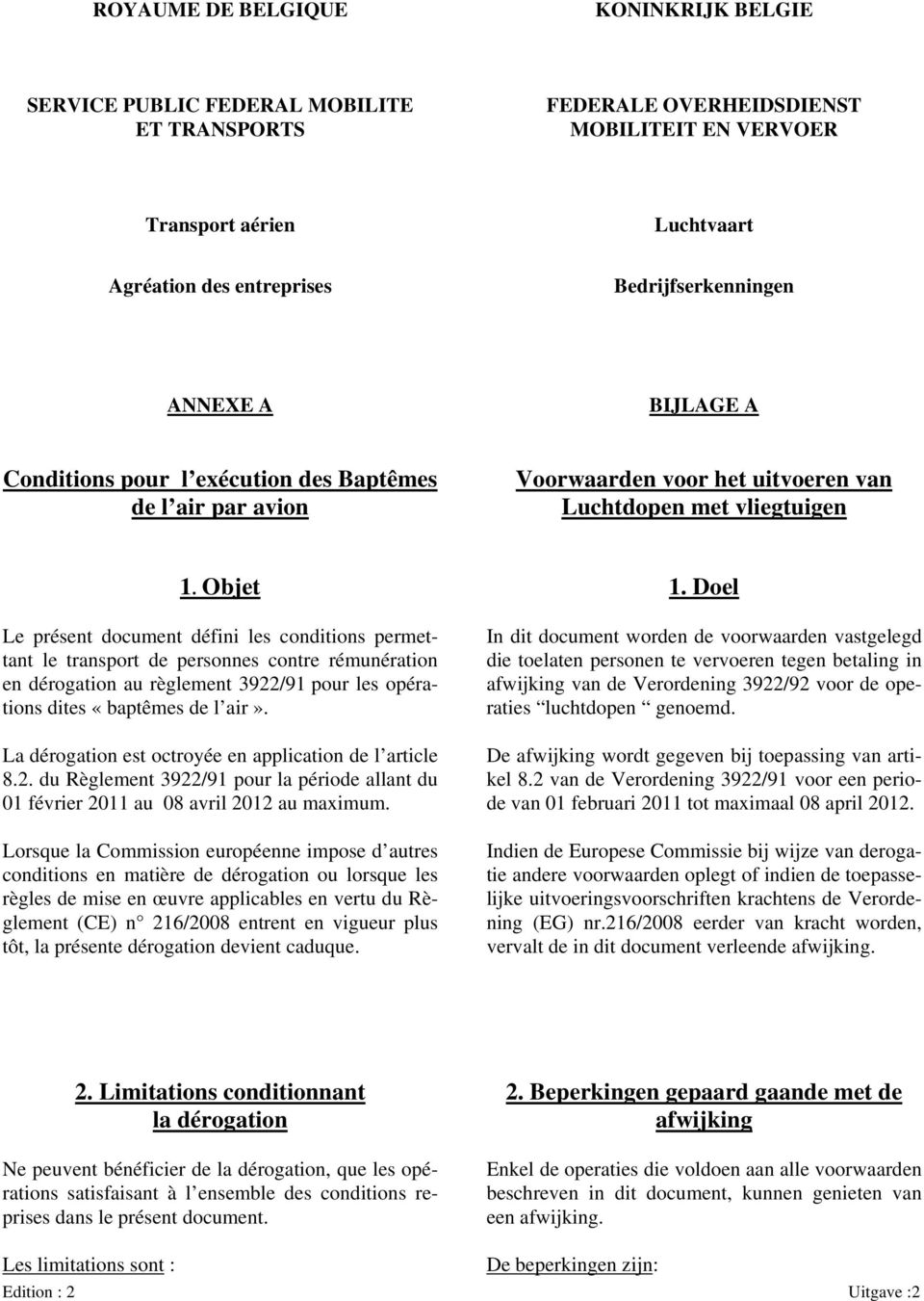 Doel Le présent document défini les conditions permettant le transport de personnes contre rémunération en dérogation au règlement 3922/91 pour les opérations dites «baptêmes de l air».