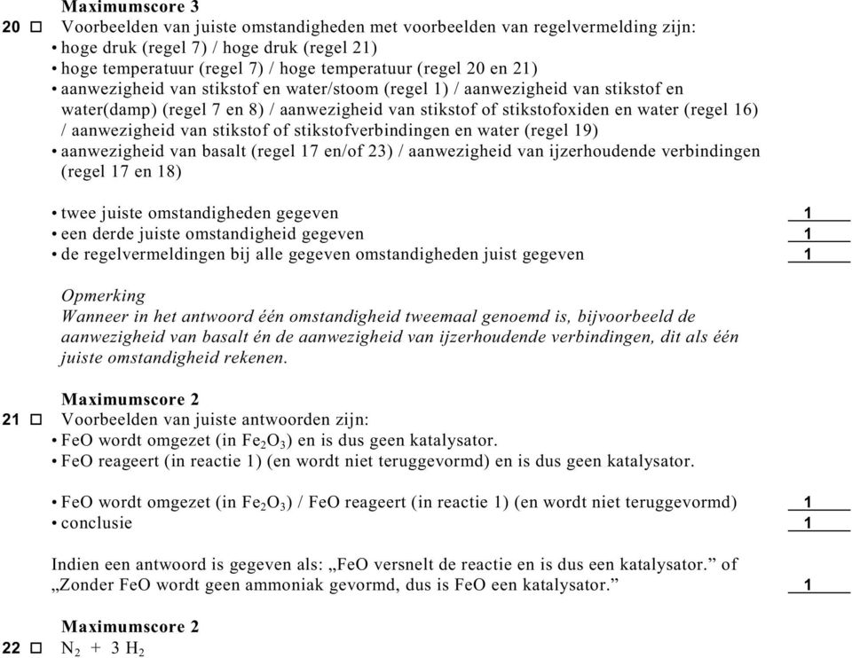 stikstof of stikstofverbindingen en water (regel 19) aanwezigheid van basalt (regel 17 en/of 23) / aanwezigheid van ijzerhoudende verbindingen (regel 17 en 18) twee juiste omstandigheden gegeven 1