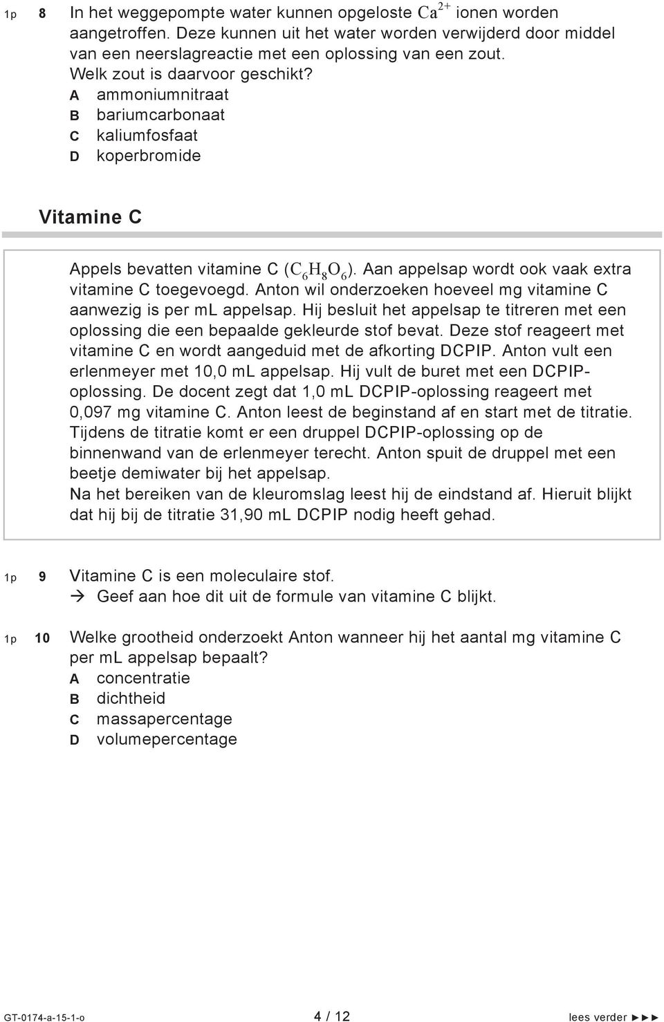 Aan appelsap wordt ook vaak extra vitamine C toegevoegd. Anton wil onderzoeken hoeveel mg vitamine C aanwezig is per ml appelsap.