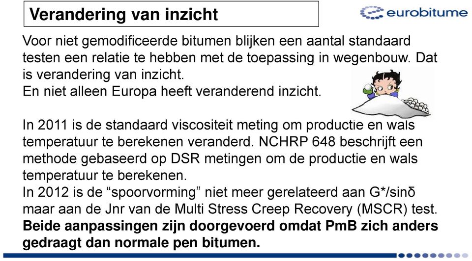 In 2011 is de standaard viscositeit meting om productie en wals temperatuur te berekenen veranderd.