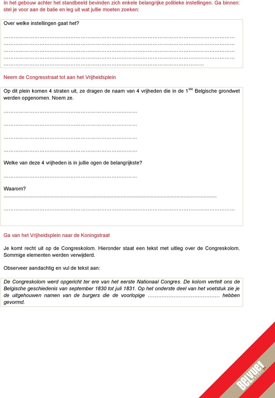 Welke van deze 4 vrijheden is in jullie ogen de belangrijkste? Waarom?... Ga van het Vrijheidsplein naar de Koningstraat Je komt recht uit op de Congreskolom.