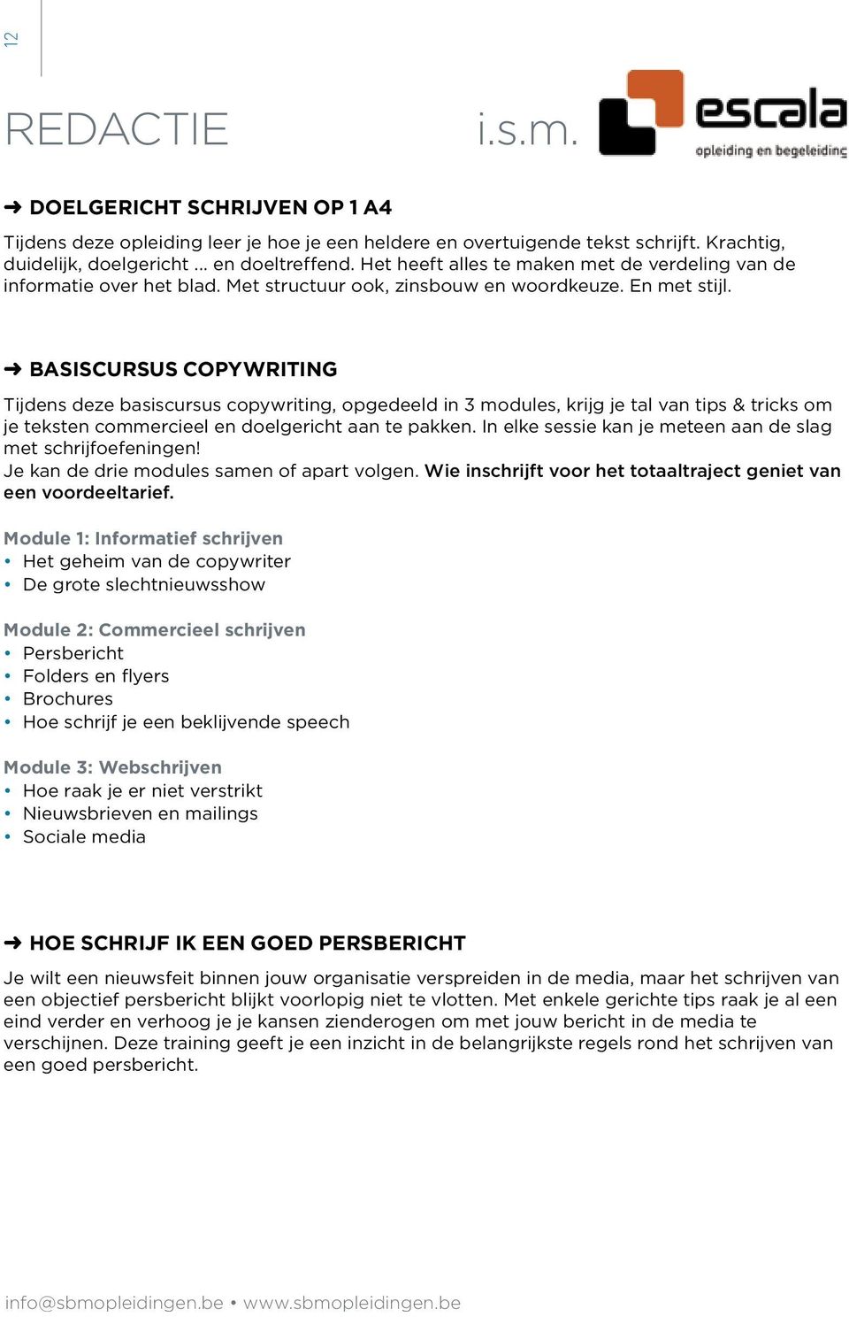 BASISCURSUS COPYWRITING Tijdens deze basiscursus copywriting, opgedeeld in 3 modules, krijg je tal van tips & tricks om je teksten commercieel en doelgericht aan te pakken.