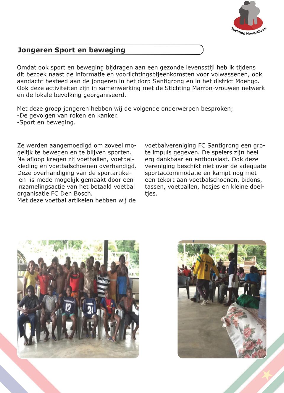 Met deze groep jongeren hebben wij de volgende onderwerpen besproken; -De gevolgen van roken en kanker. -Sport en beweging. Ze werden aangemoedigd om zoveel mogelijk te bewegen en te blijven sporten.