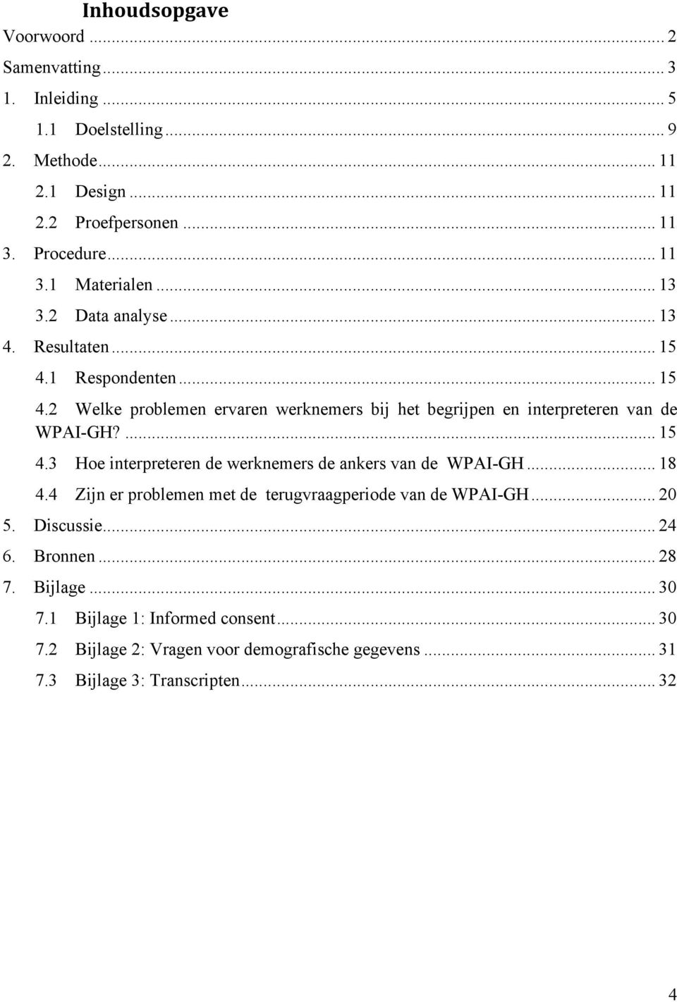 ... 15 4.3 Hoe interpreteren de werknemers de ankers van de WPAI-GH... 18 4.4 Zijn er problemen met de terugvraagperiode van de WPAI-GH... 20 5. Discussie... 24 6.