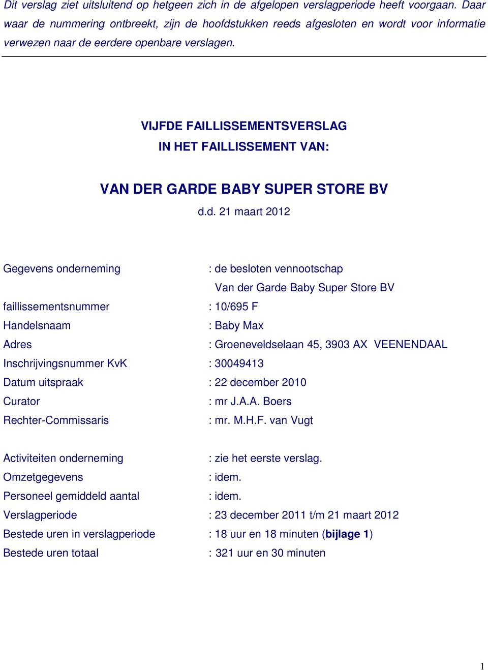 VIJFDE FAILLISSEMENTSVERSLAG IN HET FAILLISSEMENT VAN: VAN DER GARDE BABY SUPER STORE BV d.