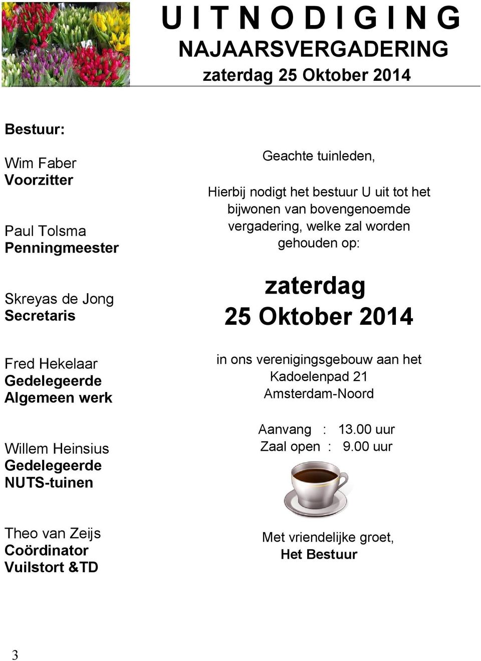 25 Oktober 2014 Fred Hekelaar Gedelegeerde Algemeen werk in ons verenigingsgebouw aan het Kadoelenpad 21 Amsterdam-Noord Willem Heinsius