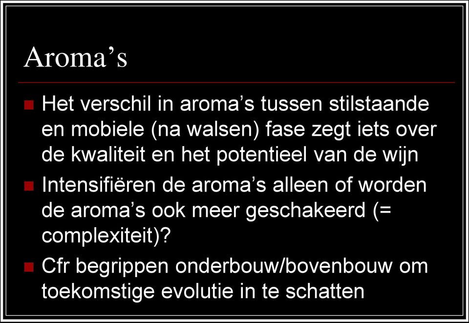 Intensifiëren de aroma s alleen of worden de aroma s ook meer geschakeerd