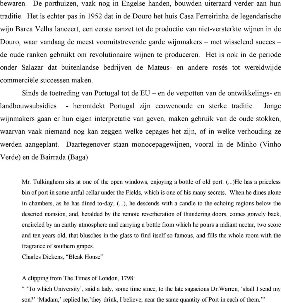 de meest vooruitstrevende garde wijnmakers met wisselend succes de oude ranken gebruikt om revolutionaire wijnen te produceren.