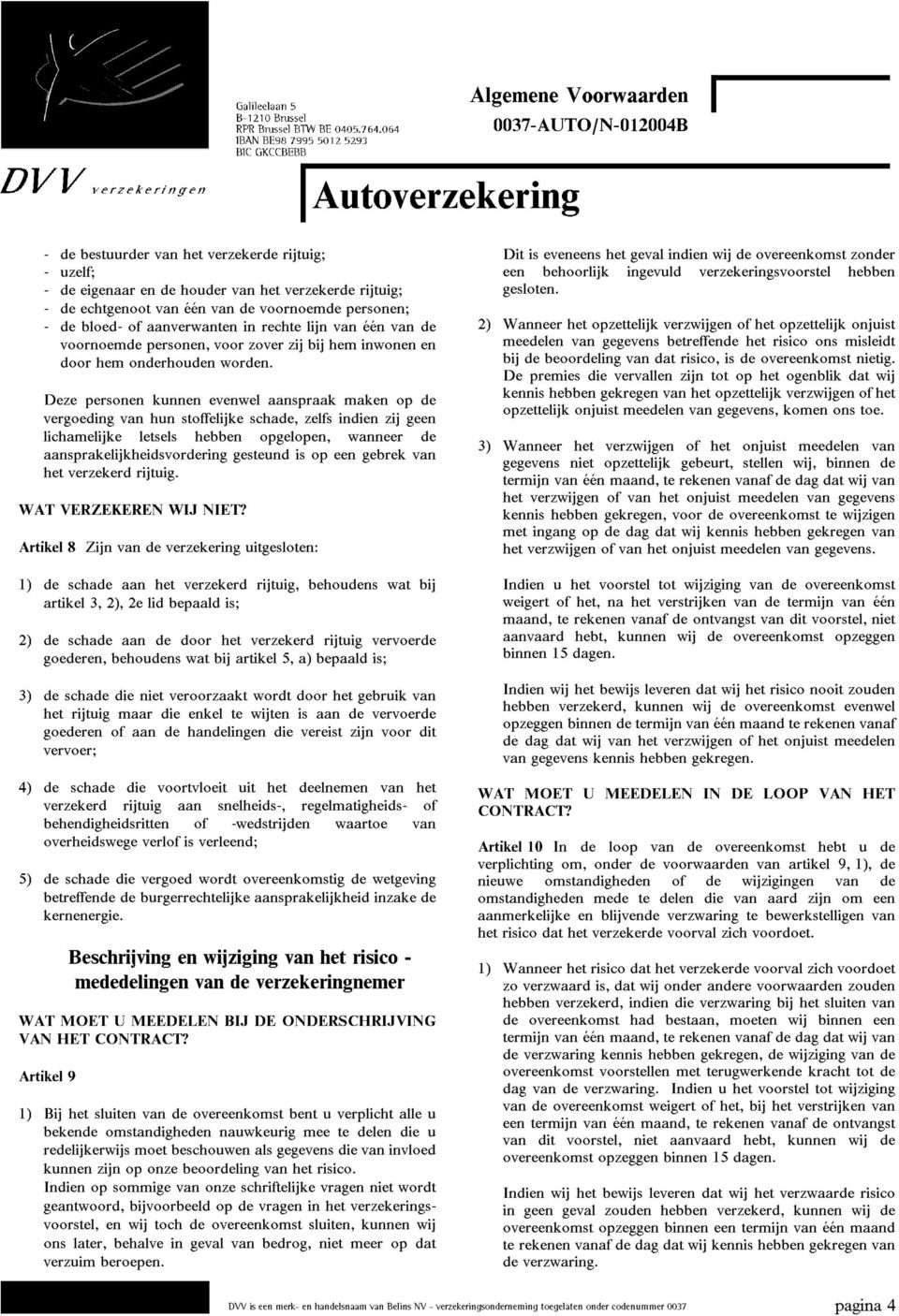 Deze personen kunnen evenwel aanspraak maken op de vergoeding van hun stoffelijke schade, zelfs indien zij geen lichamelijke letsels hebben opgelopen, wanneer de aansprakelijkheidsvordering gesteund