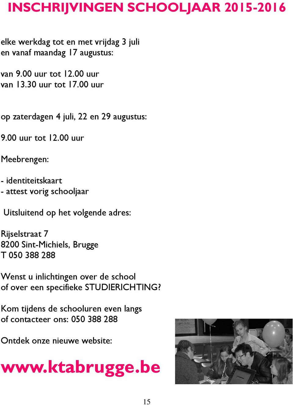 00 uur Meebrengen: - identiteitskaart - attest vorig schooljaar Uitsluitend op het volgende adres: Rijselstraat 7 8200 Sint-Michiels, Brugge