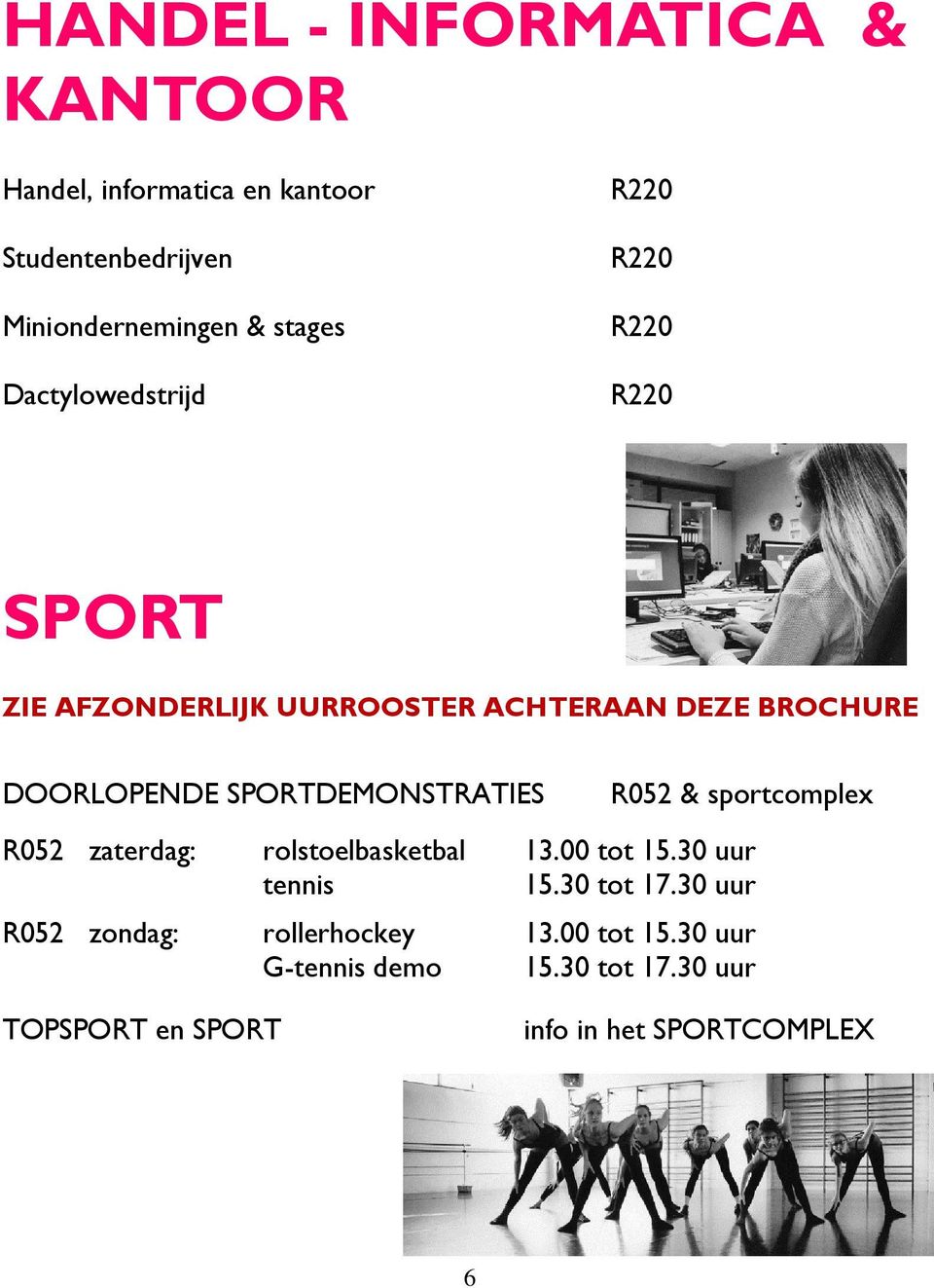 SPORTDEMONSTRATIES R052 & sportcomplex R052 zaterdag: rolstoelbasketbal 13.00 tot 15.30 uur tennis 15.30 tot 17.